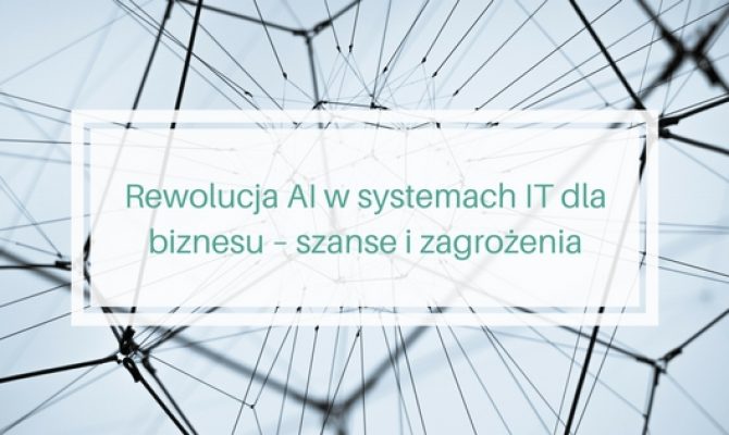 Rewolucja AI w systemach IT dla biznesu – szanse i zagrożenia