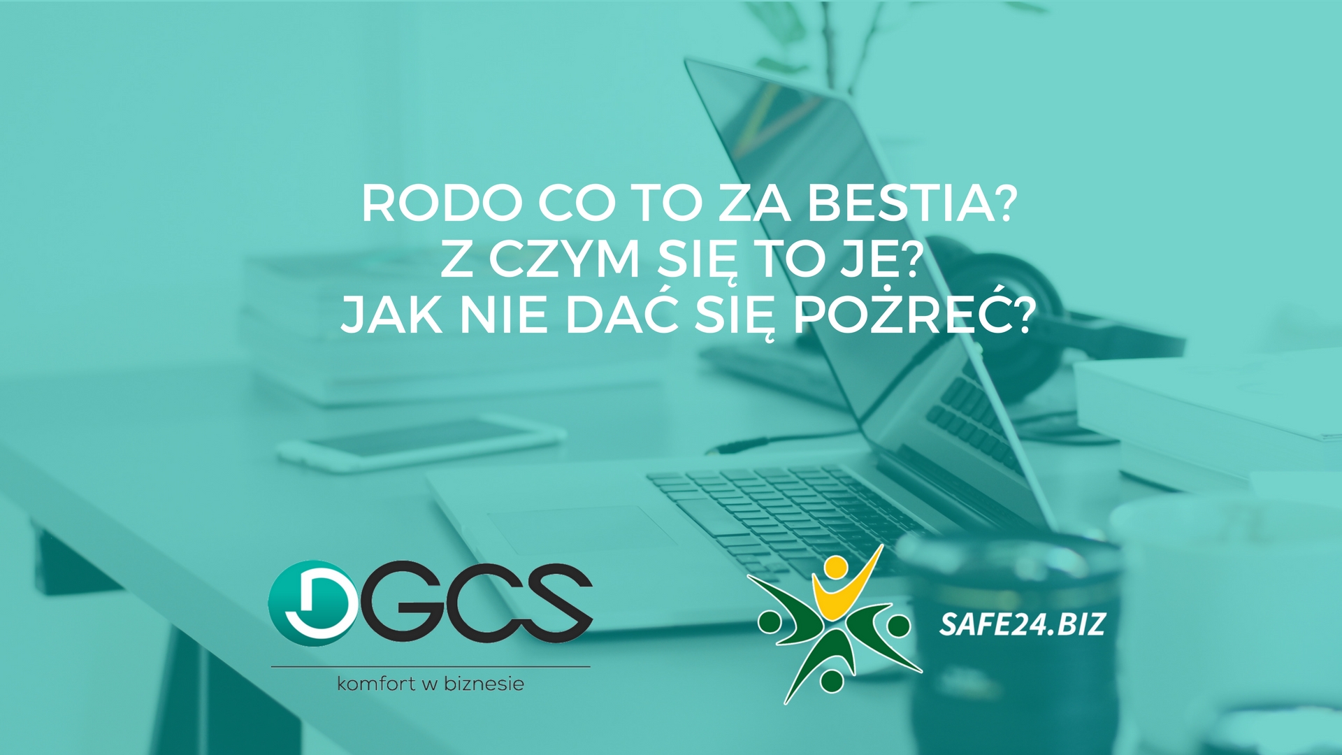 RODO co to za bestia, z czym się to je i jak nie dać się pożreć..